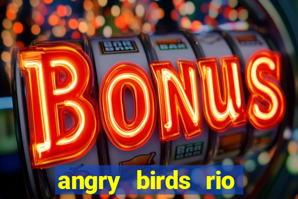 angry birds rio google play