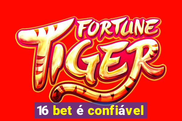 16 bet é confiável