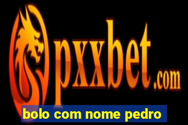 bolo com nome pedro