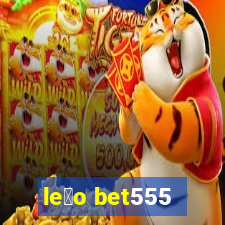 le茫o bet555