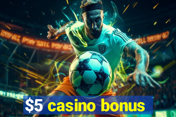 $5 casino bonus