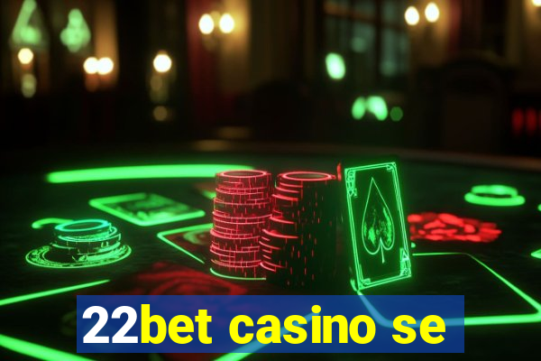 22bet casino se