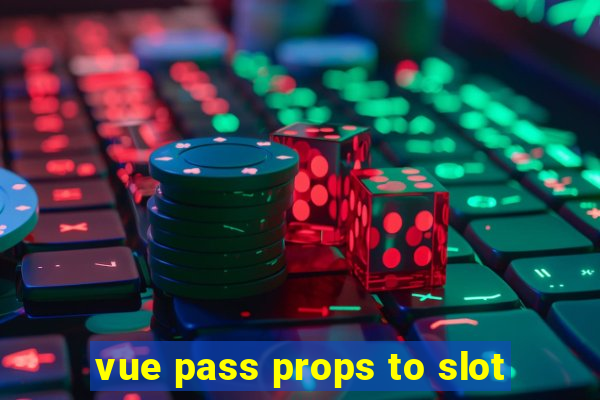 vue pass props to slot