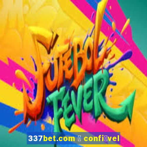 337bet.com 茅 confi谩vel