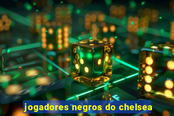 jogadores negros do chelsea