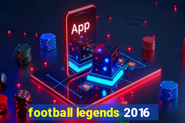 football legends 2016