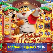 football legends 2016