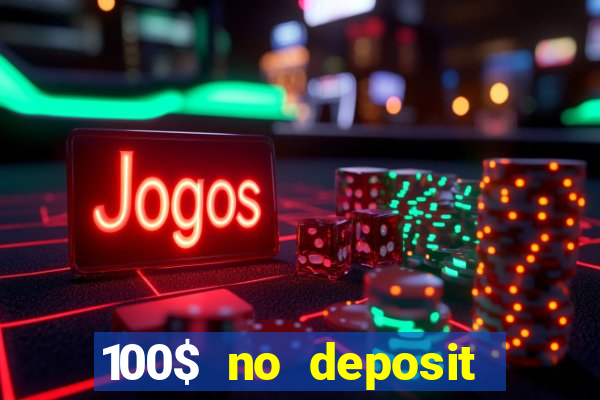 100$ no deposit bonus casino