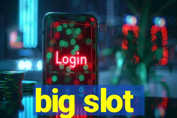 big slot