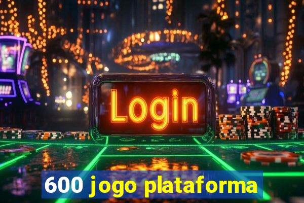 600 jogo plataforma