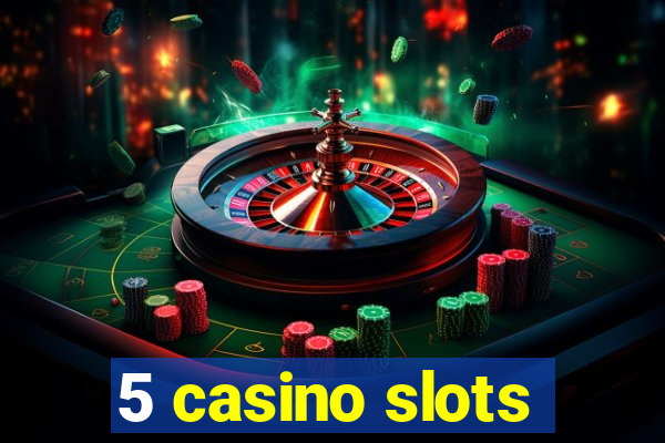 5 casino slots