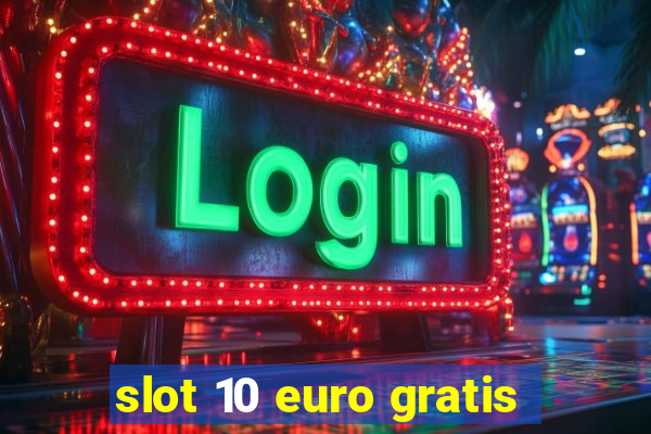 slot 10 euro gratis