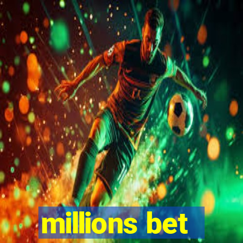 millions bet