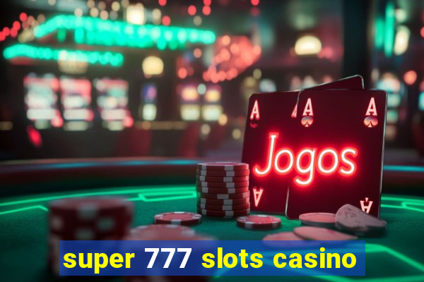 super 777 slots casino