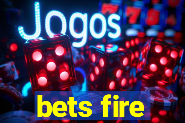 bets fire