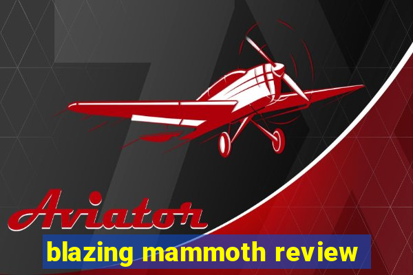 blazing mammoth review