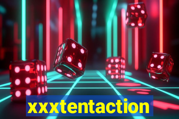 xxxtentaction