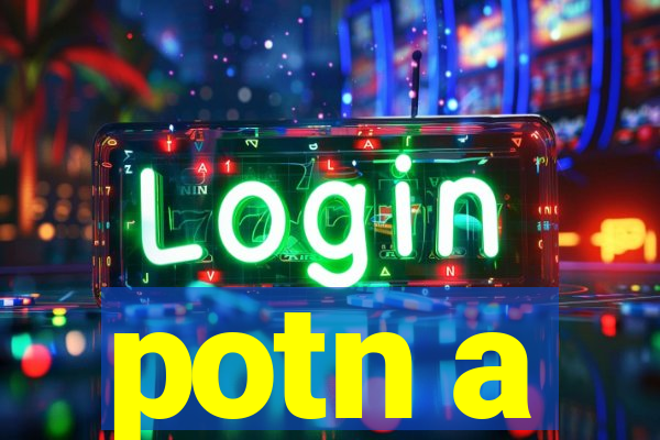 potn a