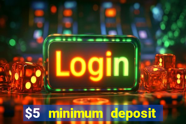 $5 minimum deposit casinos online