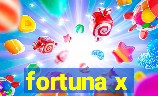 fortuna x