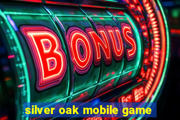 silver oak mobile game