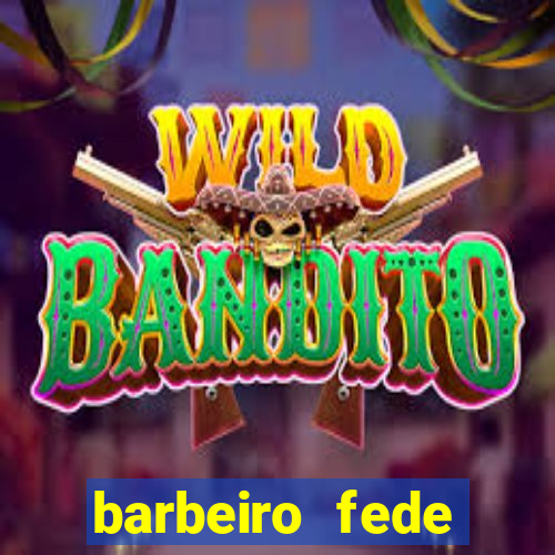 barbeiro fede quando morre