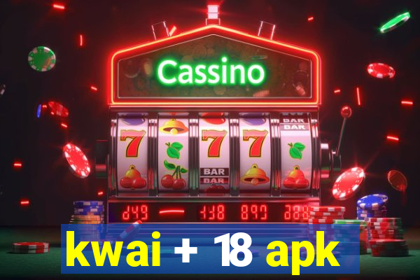 kwai + 18 apk