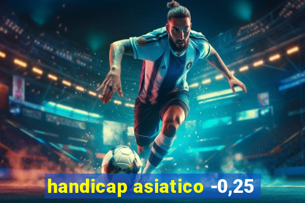 handicap asiatico -0,25