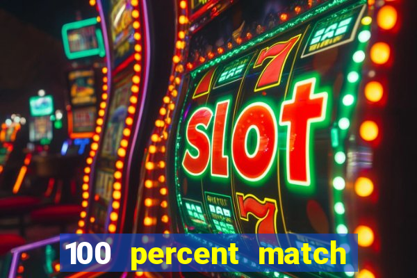 100 percent match casino bonus