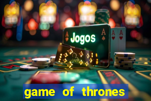 game of thrones slot machines