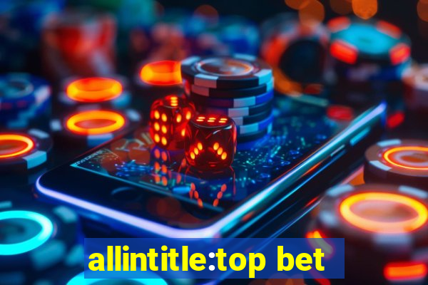 allintitle:top bet