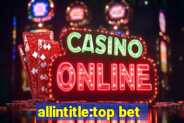 allintitle:top bet