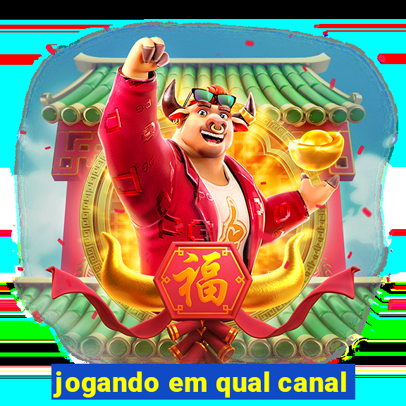 jogando em qual canal