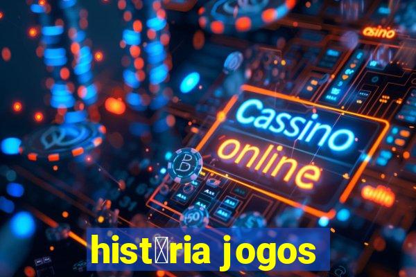 hist贸ria jogos