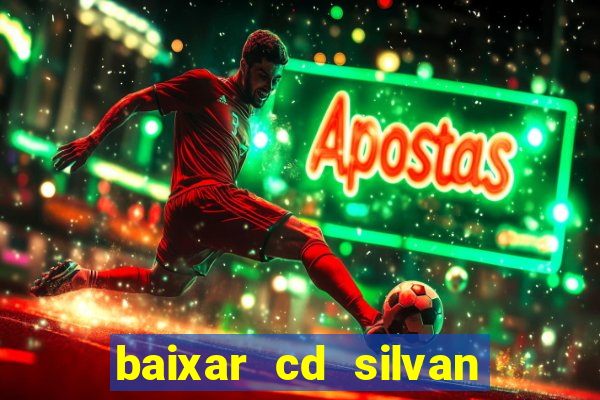 baixar cd silvan santos é hoje