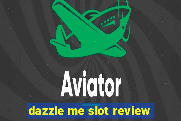 dazzle me slot review