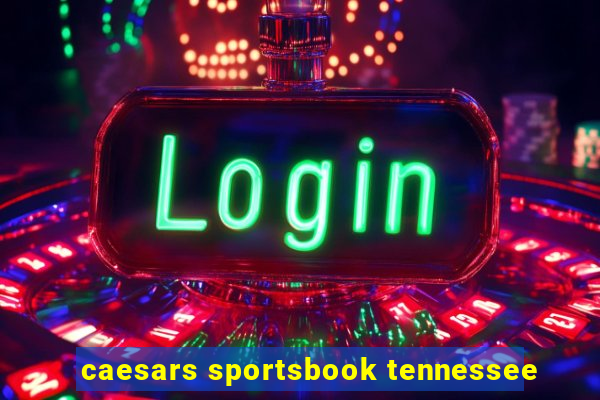 caesars sportsbook tennessee