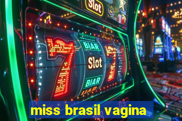 miss brasil vagina