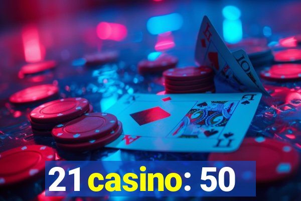 21 casino: 50