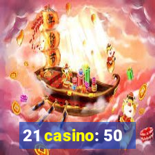 21 casino: 50