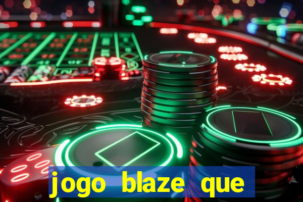 jogo blaze que ganha dinheiro