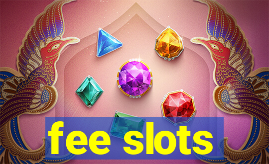 fee slots