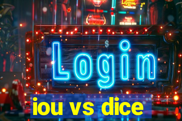 iou vs dice