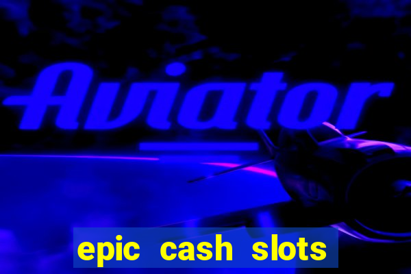 epic cash slots online casino