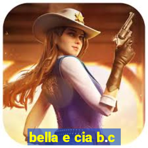 bella e cia b.c