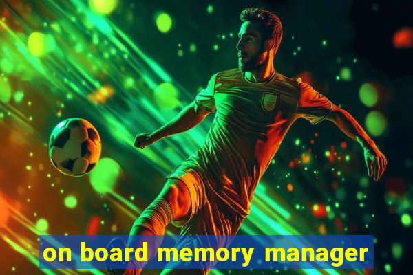 on board memory manager