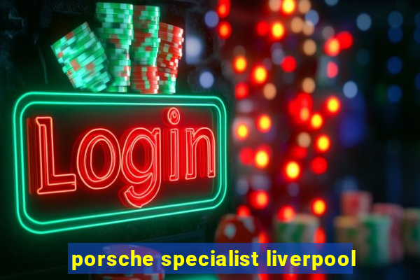 porsche specialist liverpool