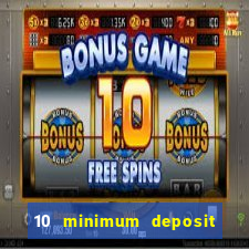 10 minimum deposit online casino