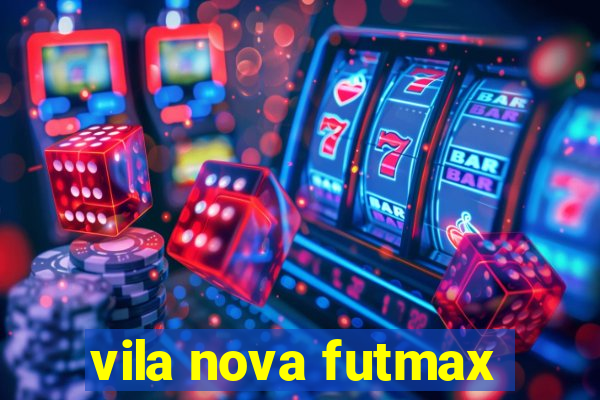 vila nova futmax