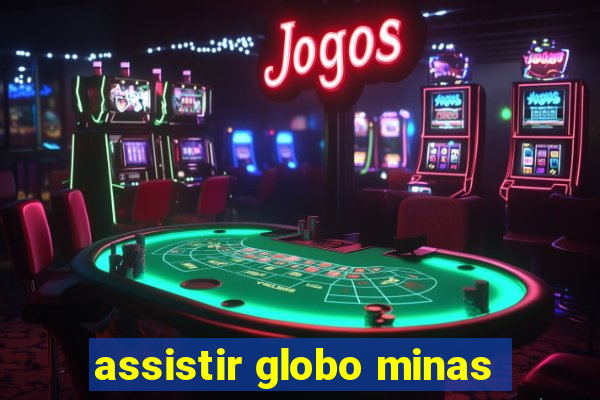 assistir globo minas